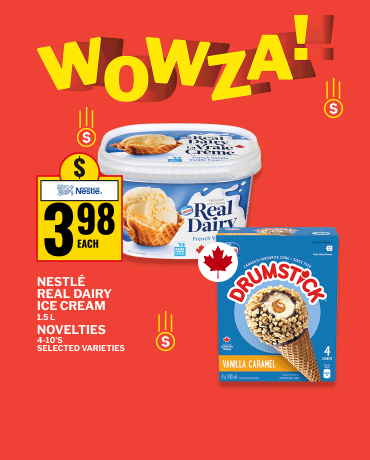 Wowza! Nestlé Real Dairy Ice Cream, 1.5 Liter, or Novelties, 4 to 10 Packs, Selected Varieties. Cashmere Bathroom Tissue, 24 Rolls, Sponge Towels Ultra Paper Towels, 6 Rolls, or Scotties Facial Tissue, 12 Boxes. Shop Now.
