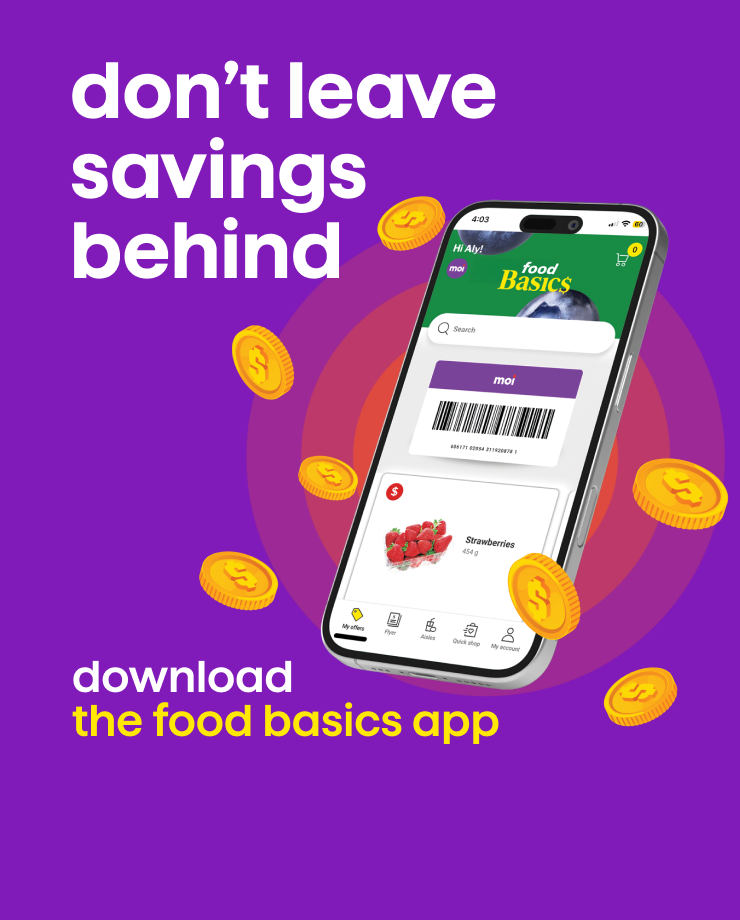 Don't leave savings behind. Download the Food Basics app.