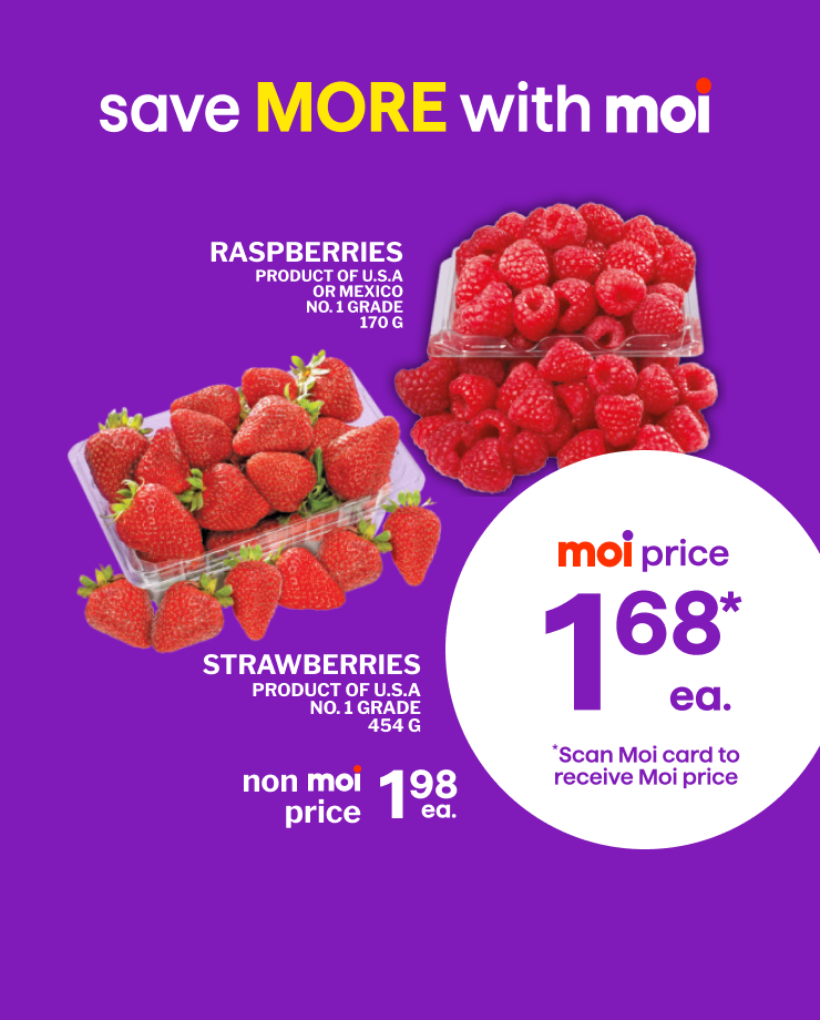 Save more with Moi. Strawberries, Product of the United States, Number 1  Grade, or Raspberries, Products of the United States ot Mexico, Number 1 Grade. Scan Moi card to receive Moi price.