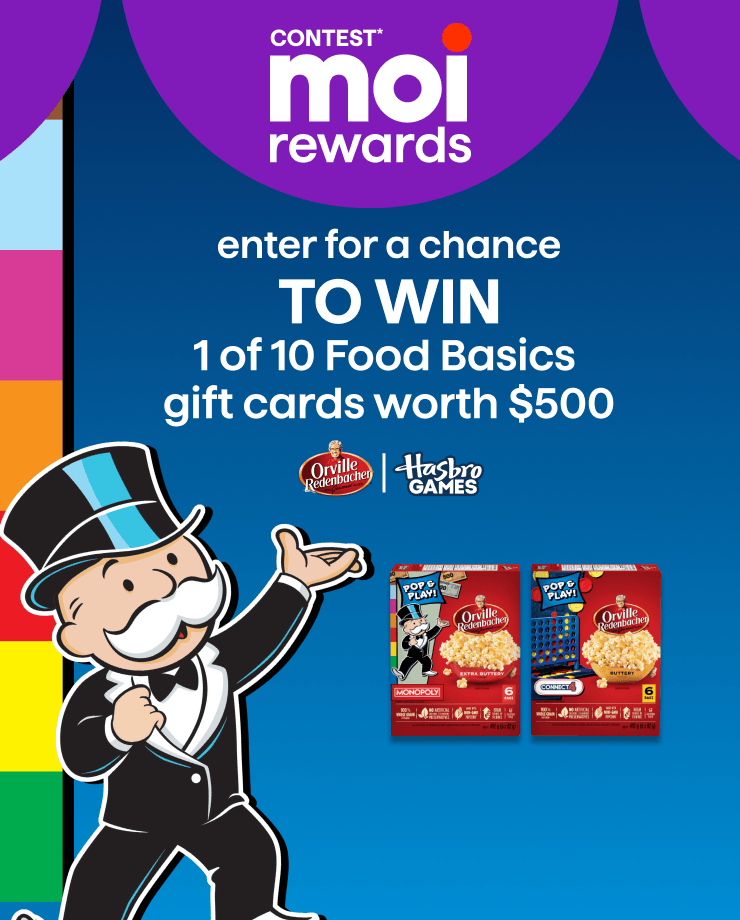 Contest Moi Rewards. Enter for a chance to win 1 of 10 Food Basics gift cards worth $500. Orville Redenbacher and Hasbro Games.