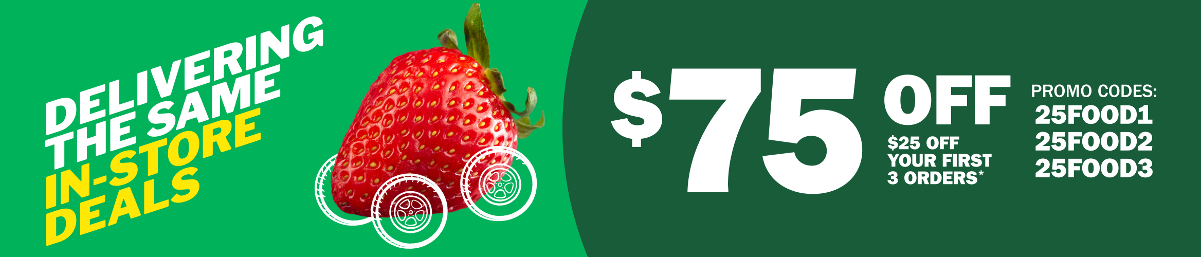 Get $75 Off Your Groceries! $25 Off Your First 3 Orders with Promo Codes 25FOOD1, 25FOOD2 and 25FOOD3.