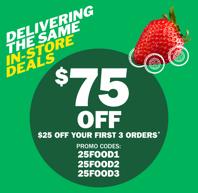 Get $75 Off Your Groceries! $25 Off Your First 3 Orders with Promo Codes 25FOOD1, 25FOOD2 and 25FOOD3.